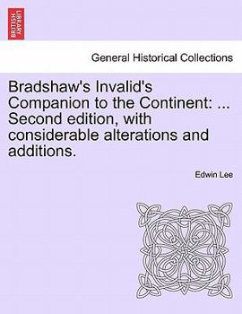 Paperback Bradshaw's Invalid's Companion to the Continent: ... Second Edition, with Considerable Alterations and Additions. Book