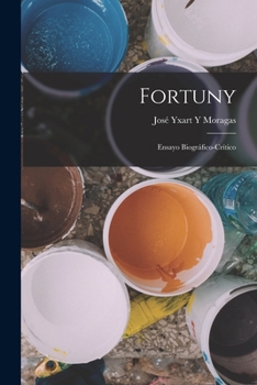Paperback Fortuny: Ensayo Biográfico-Crítico [Spanish] Book