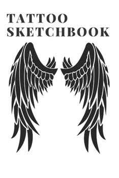 Tattoo Sketchbook: A Sketchbook to Design Ancient Adornments for a Modern Era and A Medium to get your Designs from Mind to Paper