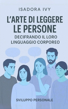 L'arte di leggere le persone decifrando il loro linguaggio corporeo (Italian Edition)