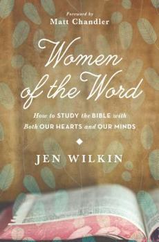 Paperback Women of the Word: How to Study the Bible with Both Our Hearts and Our Minds Book
