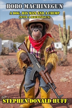 Paperback Bobo Machinegun: A Dog and His Man and a Chimp (With a Machinegun) Book