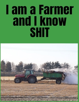 Paperback I Am A Farmer And I Know Shit: Wide Lined Notebook With Blank Sketch Pages Included Great Gift For Farmers Book