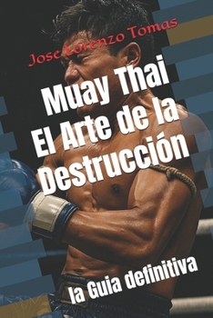 Paperback Muay Thai El Arte de la Destrucción: Todo sobre el MUAY THAI [Spanish] Book