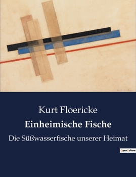 Paperback Einheimische Fische: Die Süßwasserfische unserer Heimat [German] Book