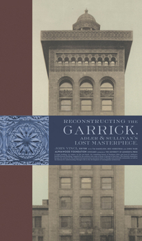 Hardcover Reconstructing the Garrick: Adler & Sullivan's Lost Masterpiece Book