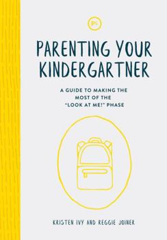 Paperback Parenting Your Kindergartner: A Guide to Making the Most of the "Look at Me!" Phase Book