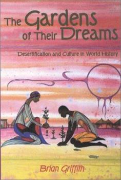 Hardcover The Garden of Their Dreams: Desertification and Culture in World History Book