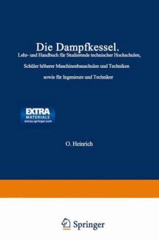 Paperback Die Dampfkessel: Lehr- Und Handbuch Für Studierende Technischer Hochschulen Schüler Höherer Maschinenbauschulen Und Techniken Sowie Für Ingenieure Und [German] Book