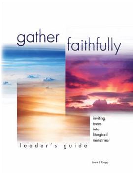 Paperback Leader's Guide for Gather Faithfully: Inviting Teens into Liturgical Ministries Book