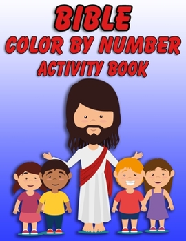 Bible Color by Number Activity Book: Bible Stories Inspired Coloring Pages With Bible Verses to Help Learn About the Bible and Jesus Christ