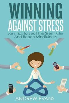 Paperback Winning Against Stress: Easy Tips to Beat The Silent Killer And Reach Mindfulness Book