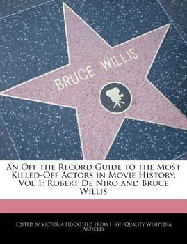 Paperback An Off the Record Guide to the Most Killed-Off Actors in Movie History, Vol 1: Robert de Niro and Bruce Willis Book