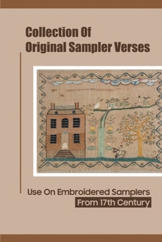 Paperback Collection Of Original Sampler Verses: Use On Embroidered Samplers From 17th Century: Learning About Symbolism Of Sampler Motifs Book