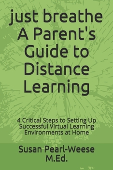 Paperback just breathe A Parent's Guide to Distance Learning: 4 Critical Steps to Setting Up Successful Virtual Learning Environments at Home Book