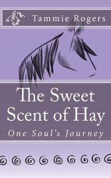 Paperback The Sweet Scent of Hay: One Soul's Journey Book