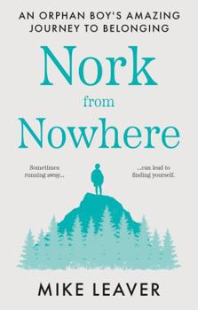 Paperback Nork from Nowhere: An Orphan Boy's Amazing Journey to Belonging... Book