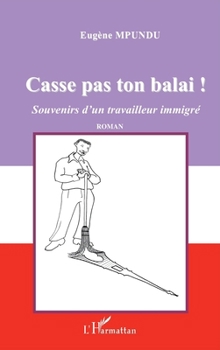 Paperback Casse pas ton balai !: Souvenirs d'un travailleur immigré [French] Book
