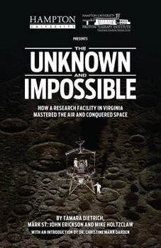 Paperback The Unknown and Impossible: How a Research Facility in Virginia Mastered the Air and Conquered Space Book