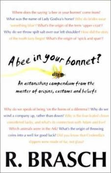 Paperback A Bee in Your Bonnet?: An Astonishing Compendium from the Master of Origins, Customs and Beliefs Book