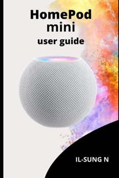 Paperback Homepod Mini User Guide: Step by step quick instruction manual and user guide for HomePod mini for beginners, newbies and seniors. Book