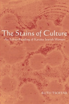 The Stains of Culture: An Ethno-reading of Karaite Jewish Women - Book  of the Raphael Patai Series in Jewish Folklore and Anthropology