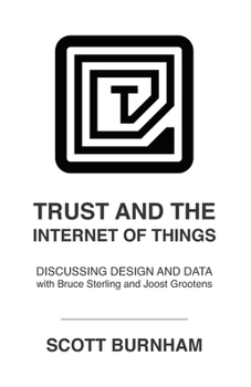 Paperback Trust and the Internet of Things: Discussing Design and Data with Bruce Sterling and Joost Grootens Book