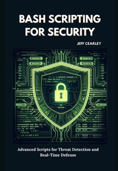 Paperback Bash Scripting for Security: Advanced Scripts for Threat Detection and Real-Time Defense Book