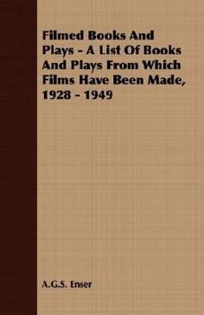 Paperback Filmed Books and Plays - A List of Books and Plays from Which Films Have Been Made, 1928 - 1949 Book