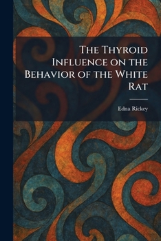 Paperback The Thyroid Influence on the Behavior of the White Rat Book