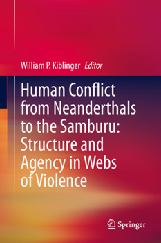 Hardcover Human Conflict from Neanderthals to the Samburu: Structure and Agency in Webs of Violence Book