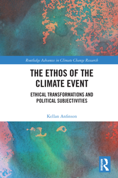Paperback The Ethos of the Climate Event: Ethical Transformations and Political Subjectivities Book