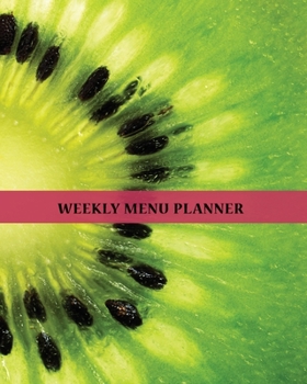 Weekly Menu Planner: 1 year - 52 Week Meal Journal Log for Those Who Want to Eat Consciously and Lead a Healthy Lifestyle| Plan your Daily Meal ... your Life Tastier| Bright Green Kiwi Cover
