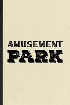 Paperback Amusement Park: Funny Blank Lined Notebook/ Journal For Amusement Park Visitor, Theme Park Traveller, Inspirational Saying Unique Spec Book