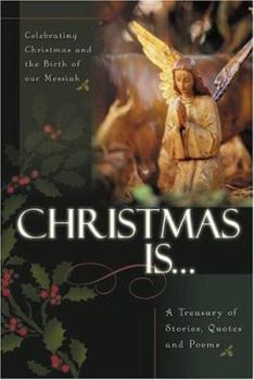 Hardcover Christmas Is...: Celebrating Christmas and the Birth of the Messiah a Treasury of Stories, Quotes, and Poems Book