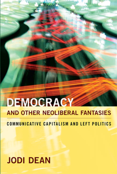Paperback Democracy and Other Neoliberal Fantasies: Communicative Capitalism and Left Politics Book