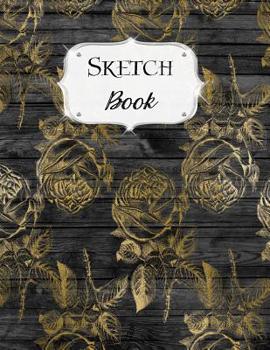 Paperback Sketch Book: Rustic Sketchbook Scetchpad for Drawing or Doodling Notebook Pad for Creative Artists #1 Black Wood Gold Floral Flower Book