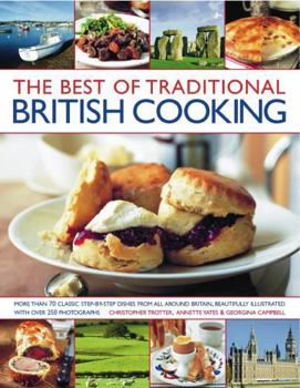 Paperback The Best of Traditional British Cooking: More Than 70 Classic Step-By-Step Recipes from Around Britain, Beautifully Illustrated with Over 250 Photogra Book