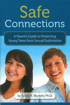 Paperback Safe Connections: A Parent's Guide to Protecting Young Teens from Sexual Exploitation Book