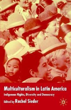 Multiculturalism in Latin America: Indigenous Rights, Diversity and Democracy (Institute of Latin American Studies)
