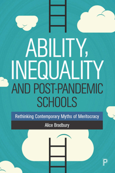 Hardcover Ability, Inequality and Post-Pandemic Schools: Rethinking Contemporary Myths of Meritocracy Book