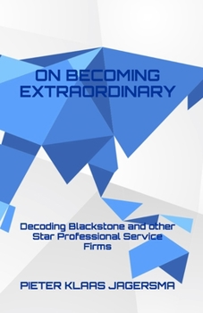 Paperback On Becoming Extraordinary: Decoding Blackstone and other Star Professional Service Firms Book