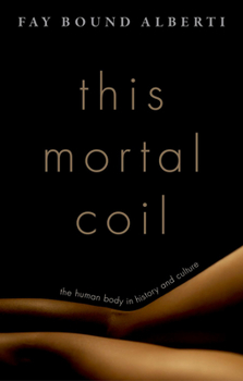 Hardcover This Mortal Coil: The Human Body in History and Culture Book