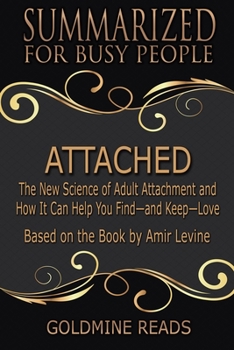 Paperback Attached - Summarized for Busy People: The New Science of Adult Attachment and How It Can Help You Find-and Keep-Love: Based on the Book by Amir Levin Book