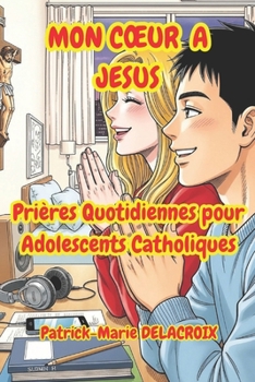 MON CŒUR A JESUS - Prières Quotidiennes pour Adolescents Catholiques (French Edition)
