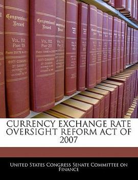 Paperback Currency Exchange Rate Oversight Reform Act of 2007 Book