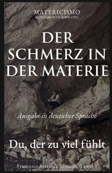 DER SCHMERZ IN DER MATERIE: Du, der zu viel fühlt