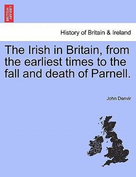 Paperback The Irish in Britain, from the Earliest Times to the Fall and Death of Parnell. Book