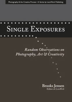 Paperback Single Exposures: Random Observations on Photography, Art & Creativity Book