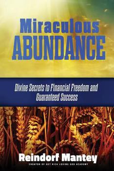 Paperback Miraculous Abundance: Divine Secrets to Financial Freedom and Guaranteed Success Book